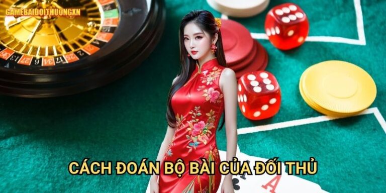 Cách đoán bộ bài của đối thủ: Bí quyết đọc vị người chơi tại Game bài đổi thưởng xn 6 Cách đoán bộ bài của đối thủ: Bí quyết đọc vị người chơi tại Game bài đổi thưởng xn