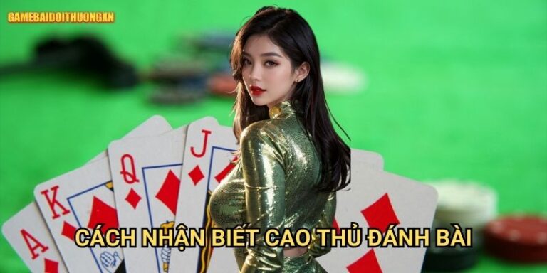 Cách Nhận Biết Cao Thủ Đánh Bài Game Bài Đổi Thưởng Xn: Không Còn Là Bí Ẩn 2 Cách Nhận Biết Cao Thủ Đánh Bài Game Bài Đổi Thưởng Xn: Không Còn Là Bí Ẩn