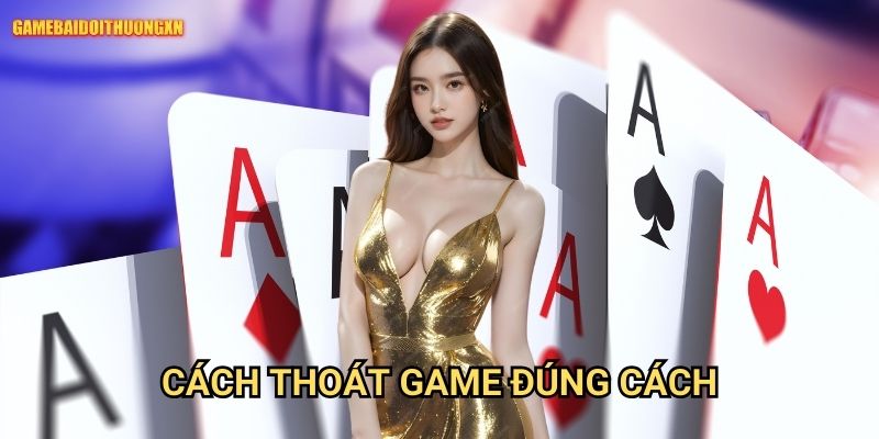 Top 10+ Cổng Game Bài Đổi Thưởng Nhất 2025 (game bài, nổ hũ, tài xỉu) 17 Cách thoát game đúng cách gamebaidoithuong xn - Hướng dẫn bảo vệ thông tin