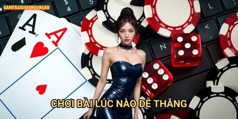 Chơi bài lúc nào dễ thắng gamebaidoithuong xn - Bí quyết chọn thời điểm vàng 10 Chơi bài lúc nào dễ thắng gamebaidoithuong xn - Bí quyết chọn thời điểm vàng