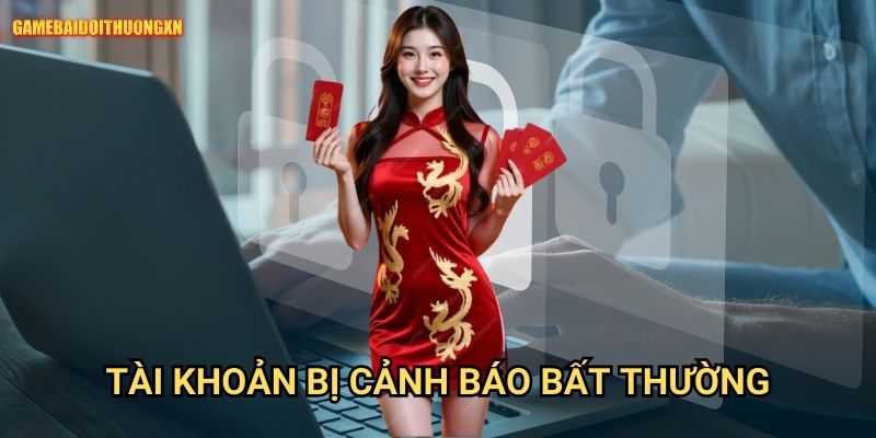 Top 10+ Cổng Game Bài Đổi Thưởng Nhất 2025 (game bài, nổ hũ, tài xỉu) 13 Tài khoản bị cảnh báo bất thường gamebaidoithuong xn - Cách xử lý và phòng tránh